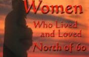 Women Who Lived and Loved North of 60